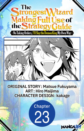 The Strongest Wizard Making Full Use of the Strategy Guide -No Taking Orders, I'll Slay the Demon King My Own Way- #023 by Matsue Fukuyama and Hiro Maijima
