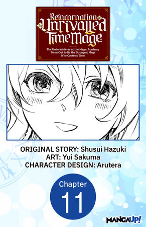 Reincarnation of the Unrivalled Time Mage: The Underachiever at the Magic Academy Turns Out to Be the Strongest Mage Who Controls Time! #011 by Shusui Hazuki and Yui Sakuma