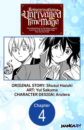 Reincarnation of the Unrivalled Time Mage: The Underachiever at the Magic Academy Turns Out to Be the Strongest Mage Who Controls Time! #004 by Shusui Hazuki and Yui Sakuma