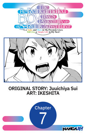 The Re-Reincarnated Boy Lives Peacefully as an S-Rank Adventurer ~ I, a Sage and Hero in My Previous Lives, Will Live a Simple Life in My Next ~ #007 by Juuichiya Sui and IKESHITA