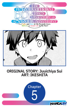 The Re-Reincarnated Boy Lives Peacefully as an S-Rank Adventurer ~ I, a Sage and Hero in My Previous Lives, Will Live a Simple Life in My Next ~ #005 by Juuichiya Sui and IKESHITA