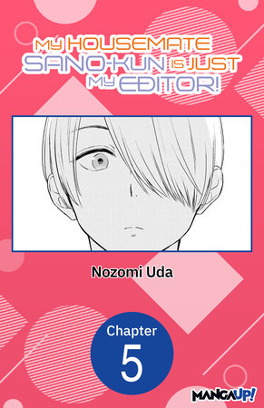 My Housemate Sano-kun Is Just My Editor! #005 by Nozomi Uda