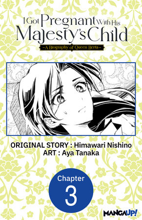 I Got Pregnant With His Majesty's Child -A Biography of Queen Berta- #003 by Himawari Nishino and Aya Tanaka