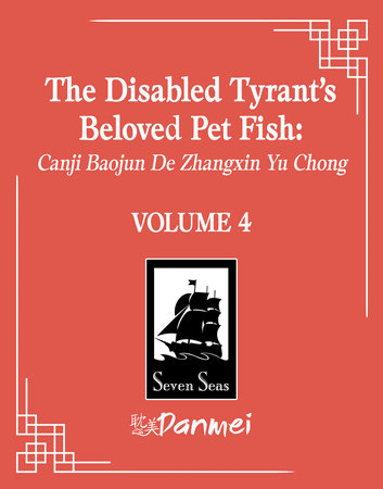 The Disabled Tyrant's Beloved Pet Fish: Canji Baojun De Zhangxin Yu Chong (Novel) Vol. 4 by Xue Shan Fei Hu; Cover art by Changle; Illustrated by Ryoplica; Color illustration by Kura; Translated by Mimi and Yuka