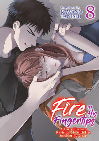 Fire in His Fingertips: A Flirty Fireman Ravishes Me with His Smoldering Gaze Vol. 8 by Kawano Tanishi