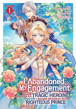 I Abandoned My Engagement Because My Sister is a Tragic Heroine, but Somehow I Became Entangled with a Righteous Prince (Manga) Vol. 1 by Fuyutsuki Koki