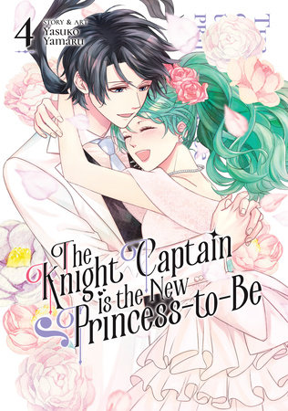 The Knight Captain is the New Princess-to-Be Vol. 4 by Yasuko Yamaru