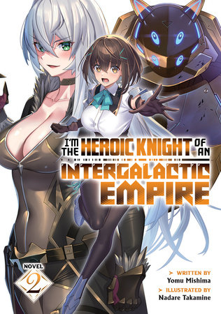 I'm the Heroic Knight of an Intergalactic Empire! (Light Novel) Vol. 2 by Yomu Mishima