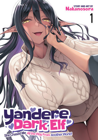 Yandere Dark Elf: She Chased Me All the Way From Another World! Vol. 1 by Nakanosora