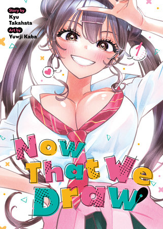 Now That We Draw Vol. 1 by Kyu Takahata