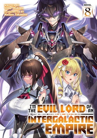I’m the Evil Lord of an Intergalactic Empire! (Light Novel) Vol. 8 by Yomu Mishima