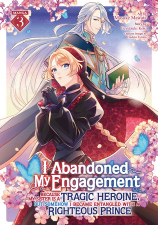 I Abandoned My Engagement Because My Sister is a Tragic Heroine, but Somehow I Became Entangled with a Righteous Prince (Manga) Vol. 3 by Fuyutsuki Koki