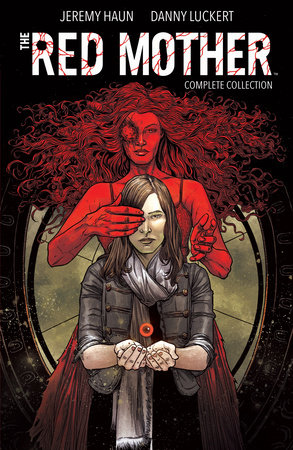 The Red Mother: Complete Collection by Jeremy Haun