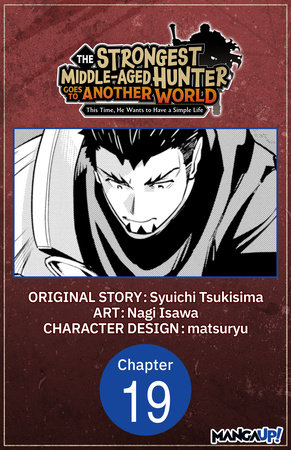 The Strongest Middle-Aged Hunter Goes to Another World: This Time, He Wants to Have a Simple Life #019 by Syuichi Tsukisima and Nagi Isawa
