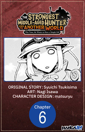 The Strongest Middle-Aged Hunter Goes to Another World: This Time, He Wants to Have a Simple Life #006 by Syuichi Tsukisima and Nagi Isawa
