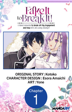 Fake It to Break It! I Faked Amnesia to Break off My Engagement and Now He's All Lovey-Dovey?! #001 by Kotoko and Esora Amaichi