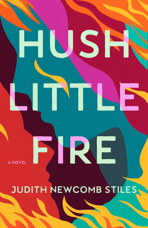 Hush Little Fire by Judith Newcomb Stiles