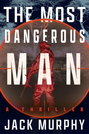 The Most Dangerous Man by Jack Murphy
