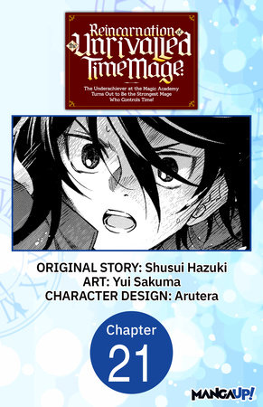 Reincarnation of the Unrivalled Time Mage: The Underachiever at the Magic Academy Turns Out to Be the Strongest Mage Who Controls Time! #021 by Shusui Hazuki and Yui Sakuma