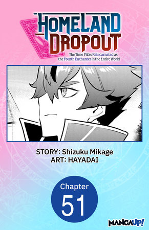 Homeland Dropout: The Time I Was Reincarnated as the Fourth Enchanter in the Entire World #051 by Shizuku Mikage and HAYADAI
