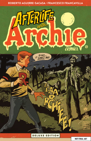 Afterlife with Archie Deluxe Edition by Roberto Aguirre-Sacasa