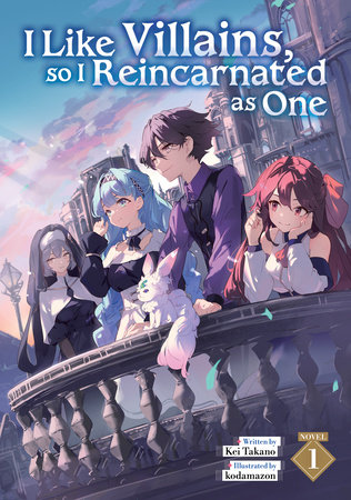 I Like Villains, so I Reincarnated as One (Light Novel) Vol. 1 by Kei Takano