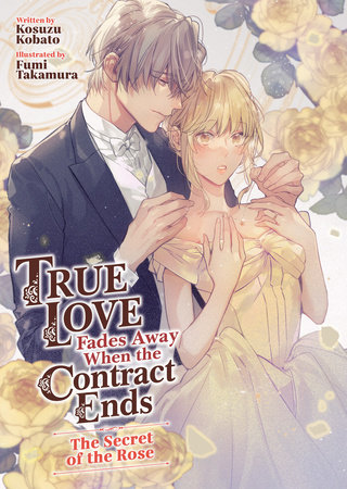 True Love Fades Away When the Contract Ends - The Secret of the Rose (Light Novel) [Volume 3] by Kosuzu Kobato