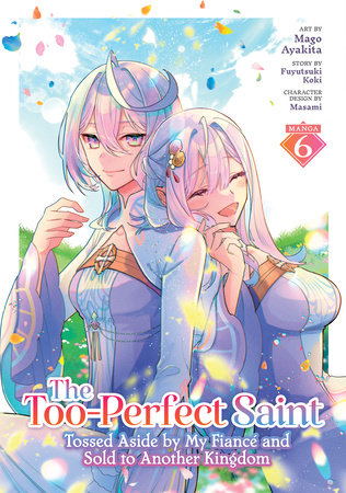 The Too-Perfect Saint: Tossed Aside by My Fiancé and Sold to Another Kingdom (Manga) Vol. 6 by Fuyutsuki Koki