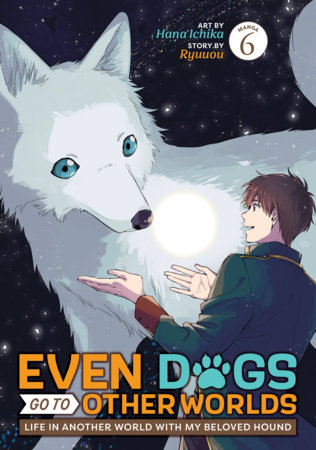 Even Dogs Go to Other Worlds: Life in Another World with My Beloved Hound (Manga) Vol. 6 by Ryuuou