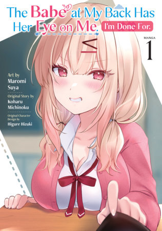 The Babe at My Back Has Her Eye on Me. I'm Done For. (Manga) Vol. 1 by Koharu Michinoku