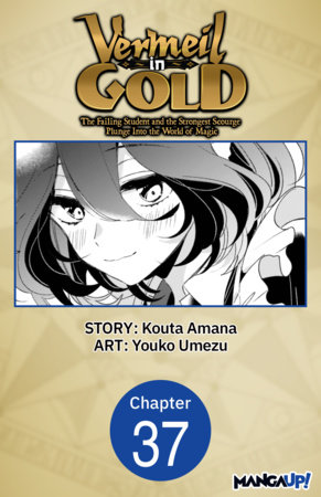 Vermeil in Gold: The Failing Student and the Strongest Scourge Plunge Into the World of Magic #037 by Kouta Amana,Youko Umezu