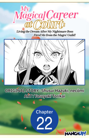My Magical Career at Court: Living the Dream After My Nightmare Boss Fired Me from the Mages' Guild! #022 by Shusui Hazuki,Yasuyuki Torikai,Necömi