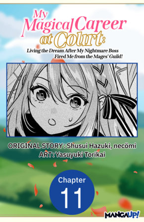 My Magical Career at Court: Living the Dream After My Nightmare Boss Fired Me from the Mages' Guild! #011 by Shusui Hazuki, Necömi and Yasuyuki Torikai