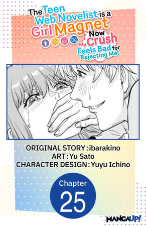 The Teen Web Novelist is a Girl Magnet: Now My Crush Feels Bad for Rejecting Me! #025 by ibarakino and Yu Sato