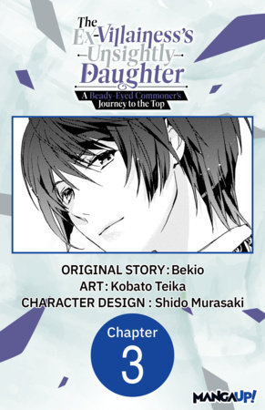 The Ex-Villainess's Unsightly Daughter: A Beady-Eyed Commoner's Journey to the Top #003 by Bekio and Kobato Teika