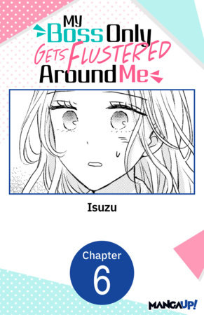 My Boss Only Gets Flustered Around Me #006 by Isuzu