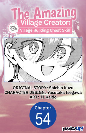 The Amazing Village Creator: Slow Living with the Village Building Cheat Skill #054 by Shichio Kuzu, Yasutaka Isegawa and Kaido, j1