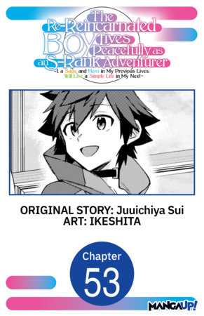 The Re-Reincarnated Boy Lives Peacefully as an S-Rank Adventurer ~ I, a Sage and Hero in My Previous Lives, Will Live a Simple Life in My Next ~ #053 by Juuichiya Sui and IKESHITA