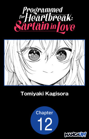 Programmed for Heartbreak: Sartain in Love #012 by Tomiyaki Kagisora