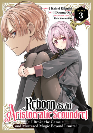 Reborn as an Aristocratic Scoundrel, I Broke the Game and Mastered Magic Beyond Limits! (Manga) Vol. 3 by Kaisei Kikuchi