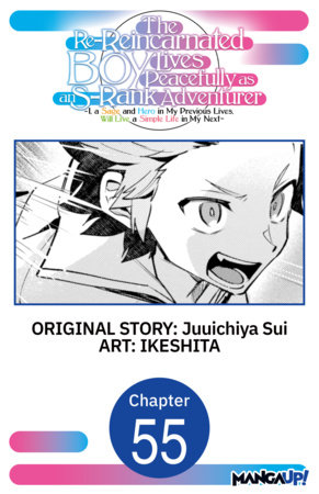The Re-Reincarnated Boy Lives Peacefully as an S-Rank Adventurer ~ I, a Sage and Hero in My Previous Lives, Will Live a Simple Life in My Next ~ #055 by IKESHITA,Juuichiya Sui