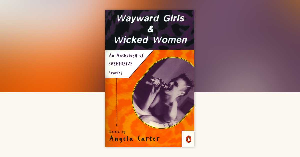 Wayward Girls and Wicked Women by Various: 9780140103717 | PenguinRandomHouse.com: Books