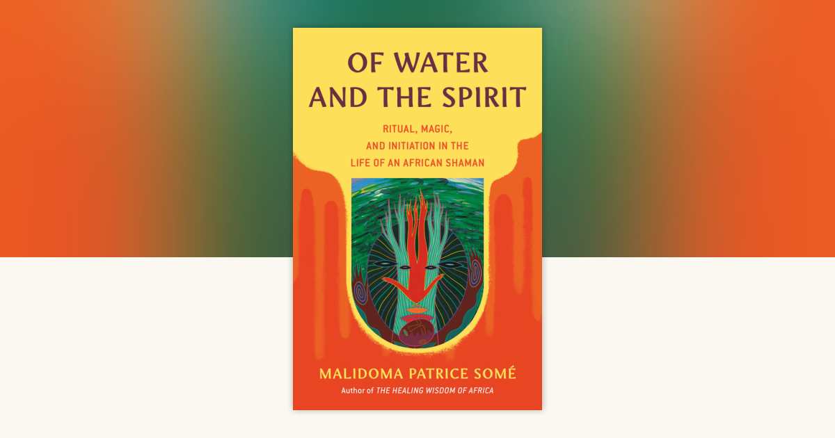 Of Water and the Spirit by Malidoma Patrice Some: 9780140194968