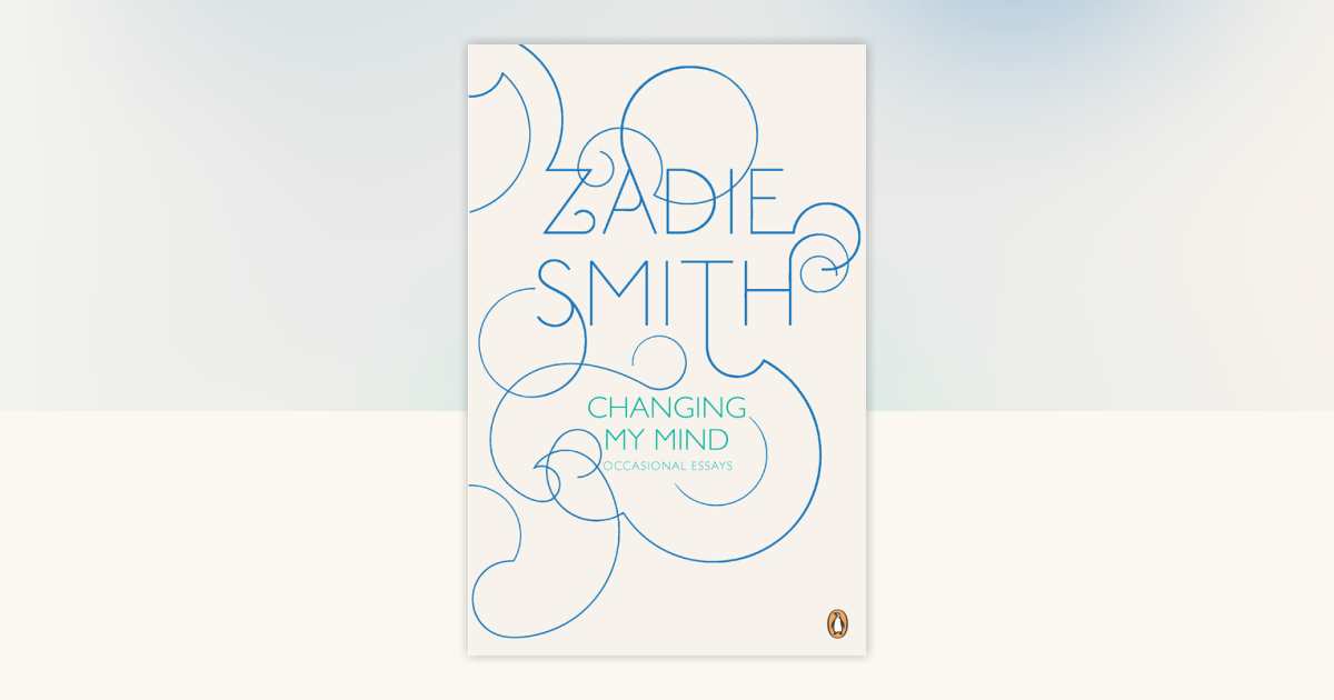 Changing My Mind by Zadie Smith: 9780143117957 | PenguinRandomHouse.com ...