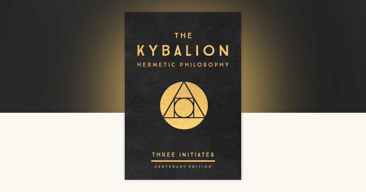 The Kybalion: Centenary Edition by Three Initiates