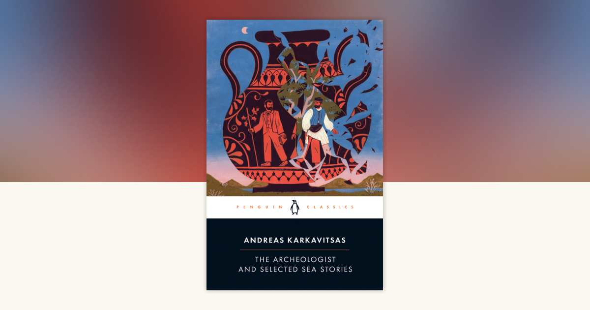 The Archeologist and Selected Sea Stories by Andreas Karkavitsas