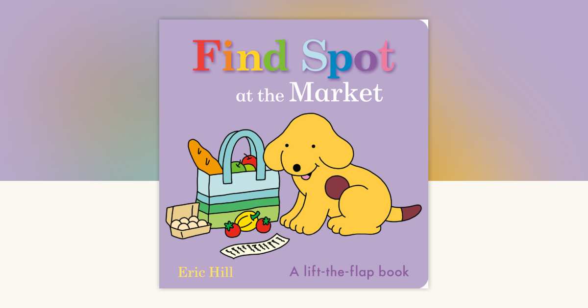 Find Spot at the Market by Eric Hill: 9780241734353