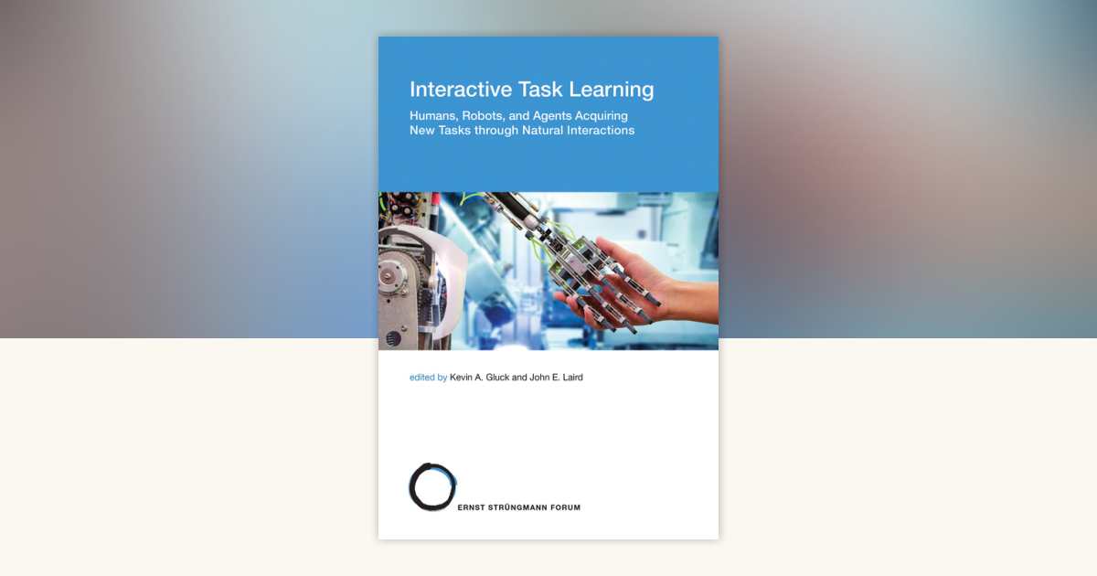 Interactive Task Learning: 9780262038829 | PenguinRandomHouse.com: Books