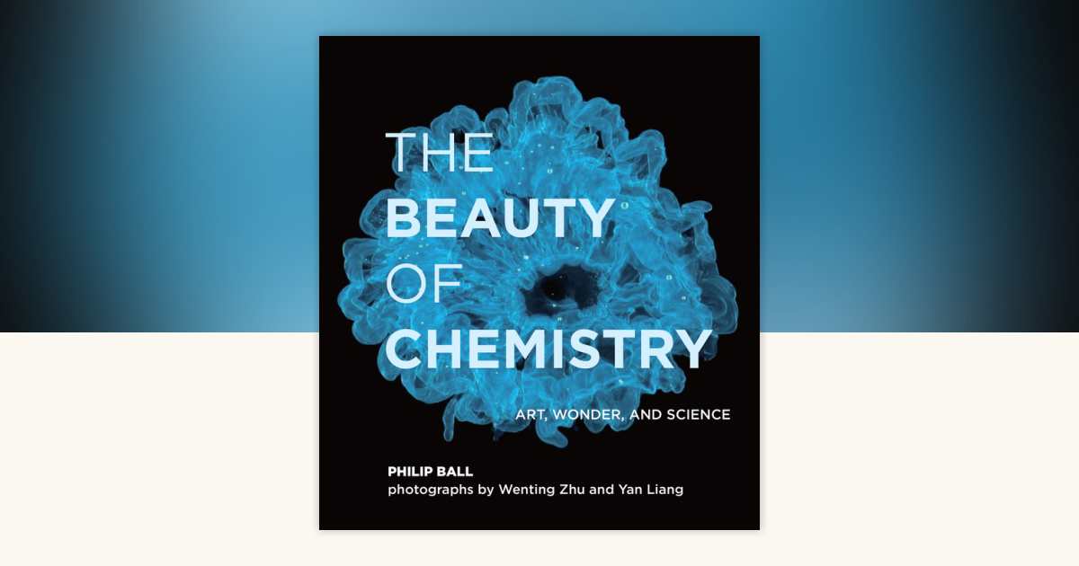 The Beauty of Chemistry by Philip Ball: 9780262044417