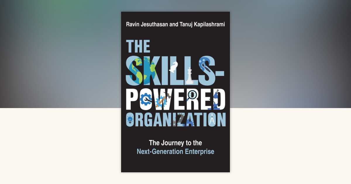 The Skills-Powered Organization by Ravin Jesuthasan, Tanuj Kapilashrami ...
